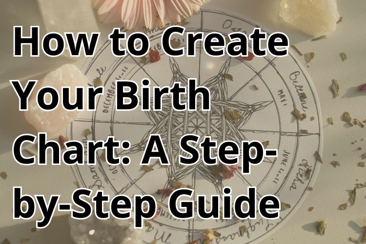 How to Create Your Birth Chart: A Step-by-Step Guide