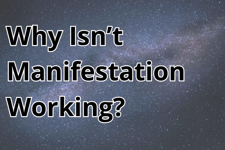 Why Isn’t Manifestation Working?