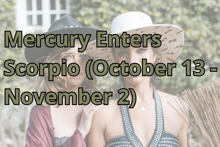 Mercury Enters Scorpio (October 13 – November 2)
