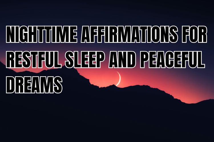 Nighttime Affirmations for Restful Sleep and Peaceful Dreams