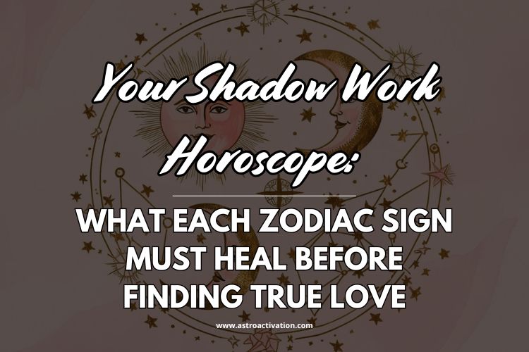 Your Shadow Work Horoscope: What Each Zodiac Sign Must Heal Before Finding True Love