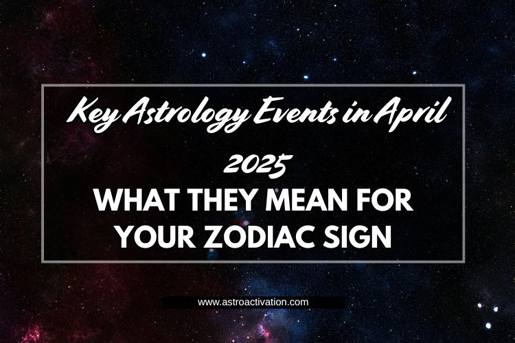 Key Astrology Events in April 2025