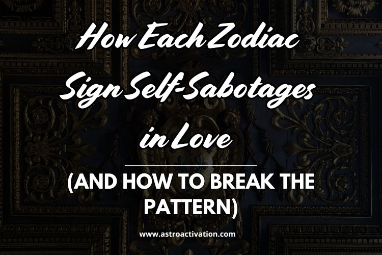How Each Zodiac Sign Self-Sabotages in Love
