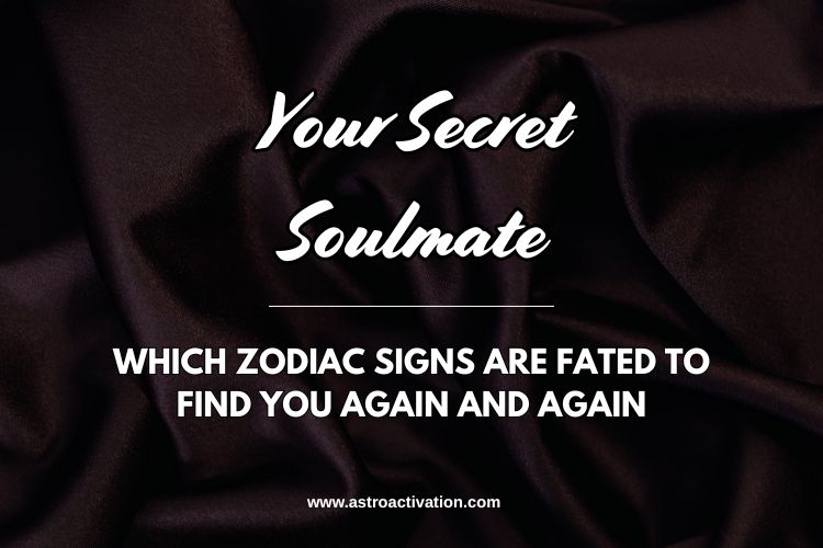 Your Secret Soulmate: Which Zodiac Signs Are Fated to Find You Again and Again