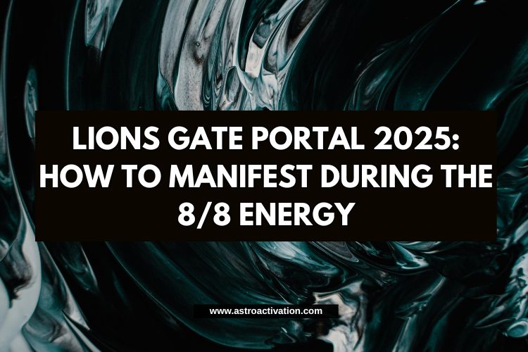 Lions Gate Portal 2025: How to Manifest During the 8/8 Energy