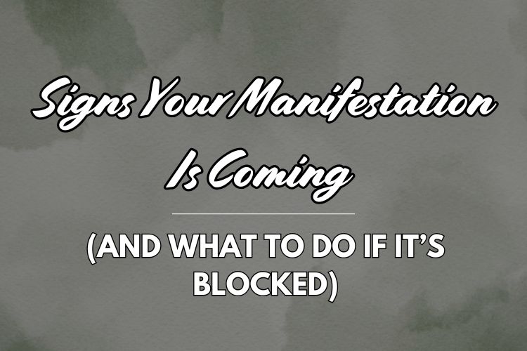 Signs Your Manifestation Is Coming (And What to Do If It’s Blocked)