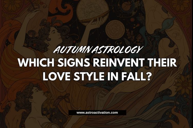 Autumn Astrology Which Signs Reinvent Their Love Style in Fall