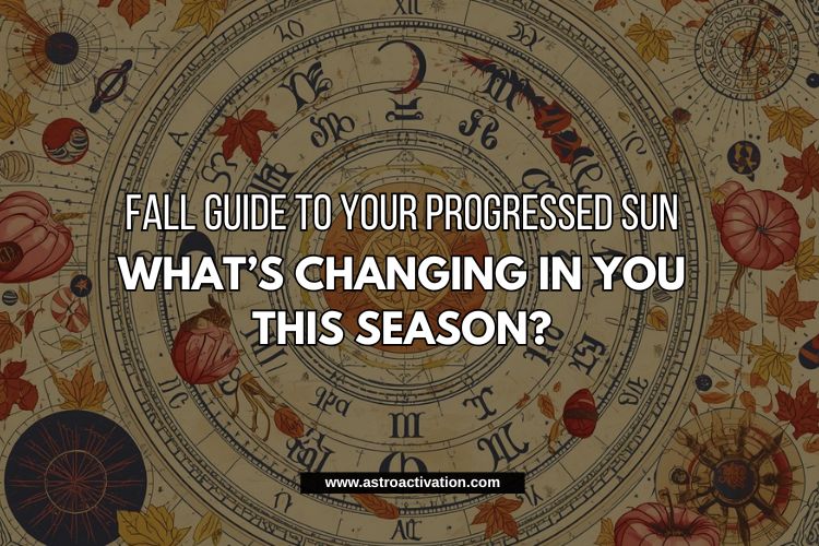 Fall Guide to Your Progressed Sun: What’s Changing in You This Season?