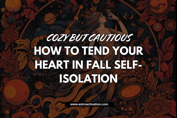 Cozy but Cautious: How to Tend Your Heart in Fall Self-Isolation